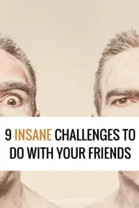 Crazy challenges to do with friends