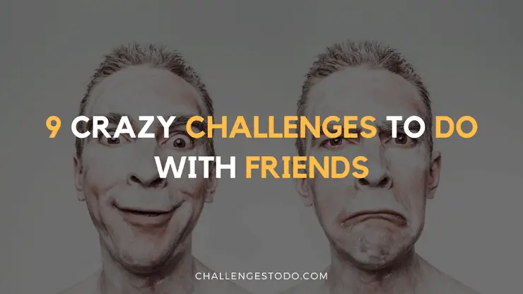 Crazy challenges