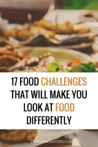 17 Food Challenges That Will Make You Look At Food Differently